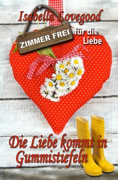 Die Liebe kommt in Gummistiefeln (eBook, ePUB) - Lovegood, Isabella