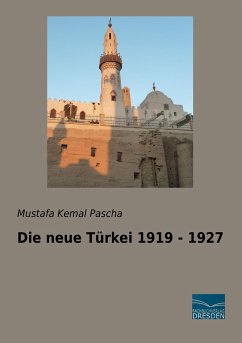 Die neue Türkei 1919 - 1927 - Pascha, Mustafa Kemal