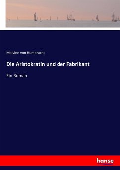 Die Aristokratin und der Fabrikant - Humbracht, Malvine von