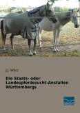 Die Staats- oder Landespferdezucht-Anstalten Württembergs