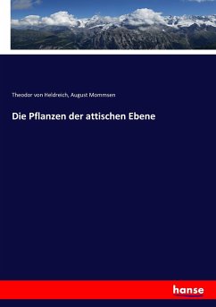 Die Pflanzen der attischen Ebene - Heldreich, Theodor von;Mommsen, August