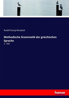 Methodische Grammatik der griechischen Sprache - Westphal, Rudolf Georg