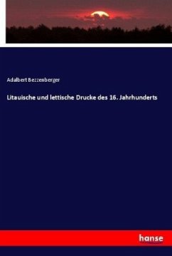 Litauische und lettische Drucke des 16. Jahrhunderts - Bezzenberger, Adalbert
