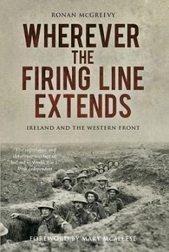 Wherever the Firing Line Extends: Ireland and the Western Front - Mcgreevy, Ronan