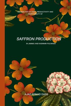 AN ANALYSIS OF COST, PRODUCTIVITY AND PROFITABILITY OF SAFFRON PRODUCTION IN JAMMU AND KASHMIR PULWAMA - Dass, Ajaz Ahmad