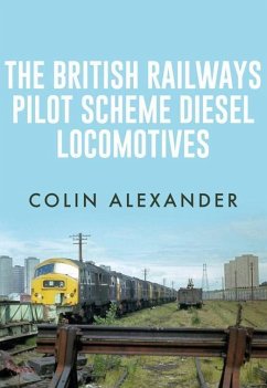 The British Railways Pilot Scheme Diesel Locomotives - Alexander, Colin