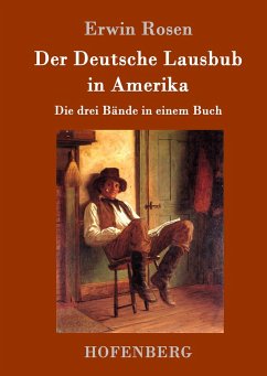 Der Deutsche Lausbub in Amerika - Rosen, Erwin