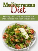 Mediterranean Diet: Healthy and Tasty Mediterranean Diet Recipes For Fast Weight Loss (eBook, ePUB)