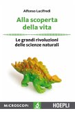 Alla scoperta della vita. Le grandi rivoluzioni delle scienze naturali Alla scoperta della vita. Le grandi rivoluzioni delle scienze naturali
