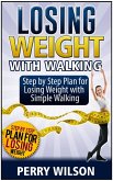 Losing Weight with Walking: Step by Step Plan for Losing Weight with Simple Walking (eBook, ePUB)
