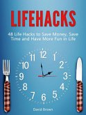 Lifehacks: 48 Life Hacks to Save Money, Save Time and Have More Fun in Life (eBook, ePUB)
