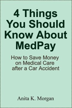 Cover 4 Things You Should Know About MedPay: How to Save Money on Medical Care after a Car Accident (eBook, ePUB)