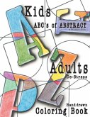 Abc's of Abstract Kid's & Adults De-Stress Coloring Book: Kids & Adult De-Stress Coloring Book