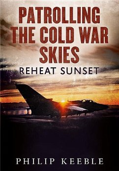 Patrolling the Cold War Skies: Reheat Sunset - Keeble, Philip