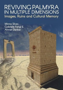 Reviving Palmyra in Multiple Dimensions: Images, Ruins and Cultural Memory - Silver, Minna