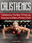 Calisthenics: The Best 15 Push-up Exercises to Make a Perfect Chest (eBook, ePUB)