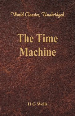 The Time Machine (World Classics, Unabridged) - Wells, H G