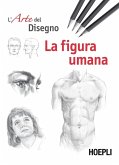 La figura umana. Esercizi. L'arte del disegno La figura umana. Esercizi. L'arte del disegno