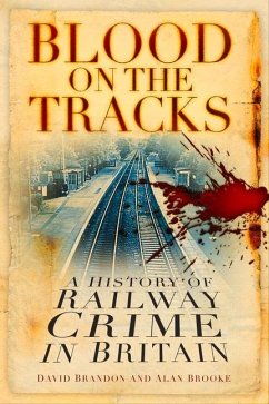 Blood on the Tracks: A History of Railway Crime in Britain - Brandon, David; Brooke, Alan