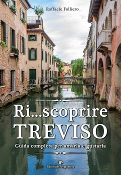 Ri... scoprire Treviso. Guida completa per amarla e gustarla - Folliero, Raffaele
