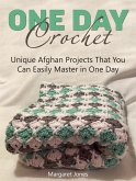 One Day Crochet: Unique Afghan Projects That You Can Easily Master in One Day (eBook, ePUB)