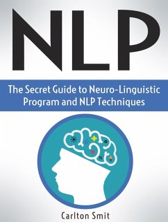 Nlp: The Secret Guide to Neuro-Linguistic Program and Nlp Techniques (eBook, ePUB) - Smit, Carlton