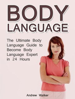 Body Language: The Ultimate Body Language Guide to Become Body Language Expert in 24 Hours (eBook, ePUB) - Walker, Andrew