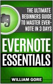Evernote Essentials: The Ultimate Beginners Guide to Master Evernote in 3 Days (eBook, ePUB) Evernote Essentials: The Ultimate Beginners Guide to Master Evernote in 3 Days (eBook, ePUB)