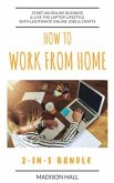 How To Work From Home (2-in-1 Bundle): Start An Online Business & Live The Laptop Lifestyle With Legitimate Online Jobs & Crafts (eBook, ePUB)