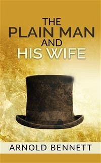 The Plain Man and His Wife (eBook, ePUB) - Bennett, Arnold