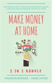 Make Money At Home: 2 in 1 Bundle: Explore The Art Of Online Teaching With Udemy & Selling Crafts Through Your Etsy Store (eBook, ePUB)