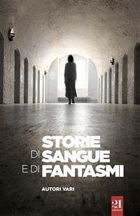 Storie di sangue e di fantasmi (eBook, ePUB) - A.A.V.V.; AUTORI VARI, ANTOLOGIA