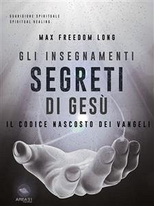 Gli insegnamenti segreti di Gesù (eBook, ePUB) - Freedom Long, Max