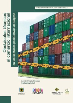 Obstáculos técnicos al comercio internacional en los sectores productivos de Bogotá (eBook, ePUB) - Umaña Mendoza, Germán; Williams, Andrew Jonathan; Ochoa, Liliam; Baldrich, Esther Josefina; Hueza, Carlos Alberto; Villate, Olga; Junca, Gustavo Adolfo