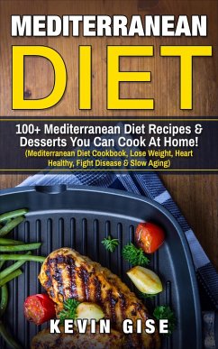 Cover Mediterranean Diet: 100+ Mediterranean Diet Recipes & Desserts You Can Cook At Home! (eBook, ePUB)