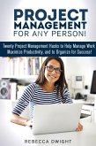 Project Management for Any Person!: Twenty Project Management Hacks to Help Manage Work, Maximize Productivity, and Organize for Success! (Productivity & Time Management) (eBook, ePUB)