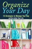 Organize Your Day: 10 Strategies to Manage Your Day and De-clutter Your Life (Declutter and Simplify Your Life) (eBook, ePUB)