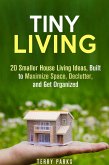 Tiny Living: 20 Smaller House Living Ideas, Built to Maximize Space, Declutter, and Get Organized (Frugal Living & Homesteading) (eBook, ePUB)