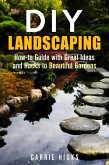 DIY Landscaping: How-to Guide with Great Ideas and Hacks to Beautiful Gardens (Low-Maintenance Garden) (eBook, ePUB)