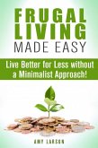 Frugal Living Made Easy: Live Better for Less without a Minimalist Approach! (Money Saving Tips & Hacks) (eBook, ePUB)