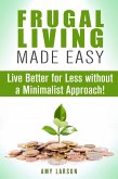 Frugal Living Made Easy: Live Better for Less without a Minimalist Approach! (Money Saving Tips & Hacks) (eBook, ePUB) Frugal Living Made Easy: Live Better for Less without a Minimalist Approach! (Money Saving Tips & Hacks) (eBook, ePUB)