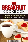 The Breakfast Cookbook: 36 Recipes of Pancakes, Waffles, and Toast to Start a Great Day (Comfort Foods & Delights) (eBook, ePUB)