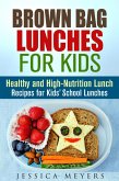 Brown Bag Lunches for Kids: Healthy and High-Nutrition Lunch Recipes for Kids' School Lunches (Healthy Meals & Lunch Recipes) (eBook, ePUB)