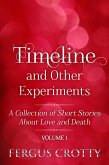 Timeline and Other Experiments: A collection of short stories about love and death. Volume 1. (eBook, ePUB)