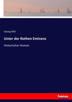 Unter der Rothen Eminenz - Hiltl, Georg