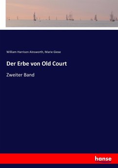 Der Erbe von Old Court - Ainsworth, William H.;Giese, Marie