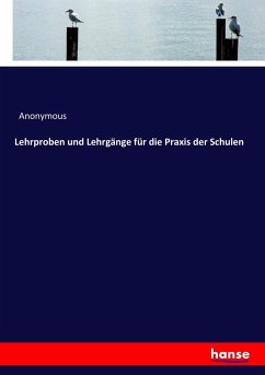 Lehrproben und Lehrgänge für die Praxis der Schulen - Anonym