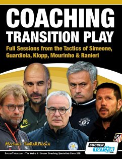 Coaching Transition Play - Full Sessions from the Tactics of Simeone, Guardiola, Klopp, Mourinho & Ranieri - Tsokaktsidis, Michail