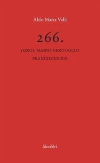 266. Jorge Mario Bergoglio Franciscus P.P. - Valli, Aldo Maria