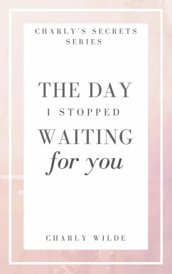 The Day I Stopped Waiting For You (eBook, ePUB) - Wilde, Charly